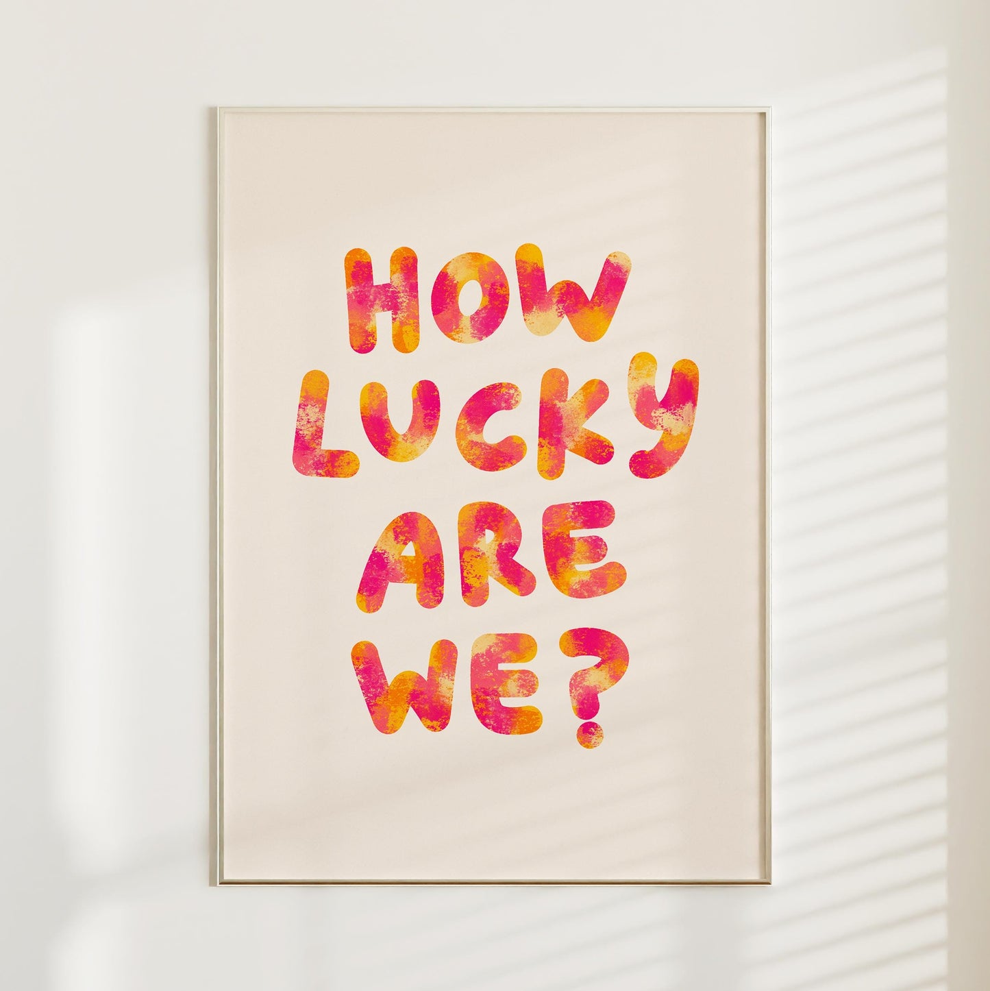 How Lucky Are We Print