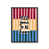 Feels Good To Be Home Print