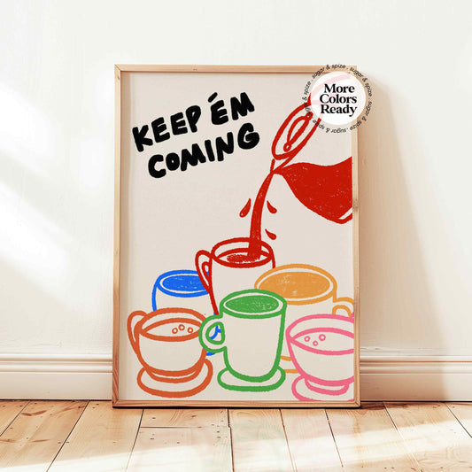 Keep Em Coming Coffee Print