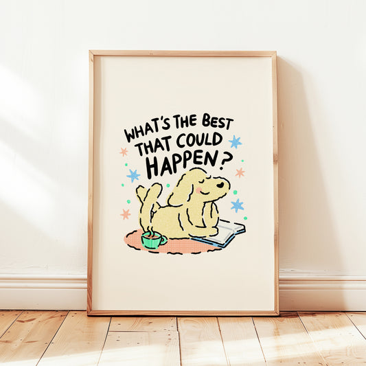 What's The Best That Could Happen Print