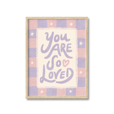 You Are So Loved Print