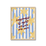 Happiness Is Right Where We Are Print
