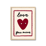Love You More Print