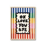 Ok Love You Bye Print