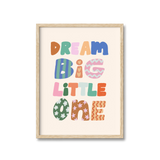 Dream Big Little One Print