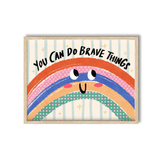 You Can Do Brave Things Print