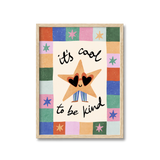 Cool To Be Kind Print