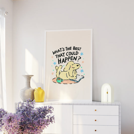 What's The Best That Could Happen Print