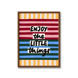 Enjoy The Little Things Print