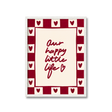 Our Happy Little Life Print