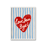 Love You Bye Print