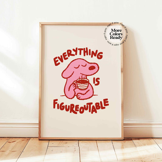 Everything Is Figureoutable Print