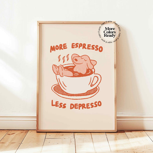 More Espresso Less Depresso Print