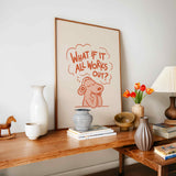 What If It All Works Out Dog Print