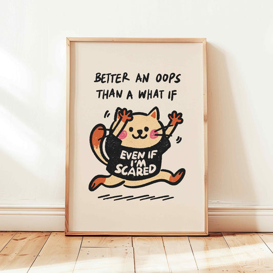 Better An Oops Than A What If Print