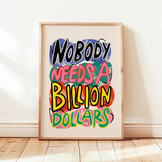 Nobody Needs A Billion Print