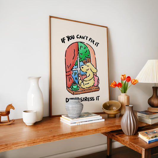 If You Can't Fix It Don't Stress It Print