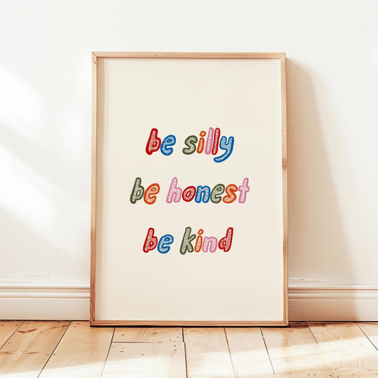 Be Silly Be Honest Be Kind Print