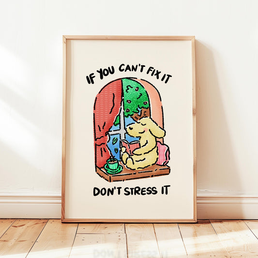 If You Can't Fix It Don't Stress It Print