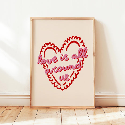 Love Is All Around Us Print