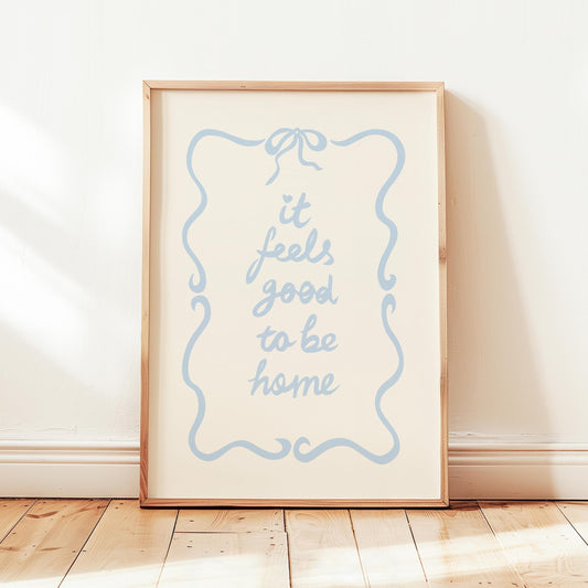It Feels Good To Be Home Print