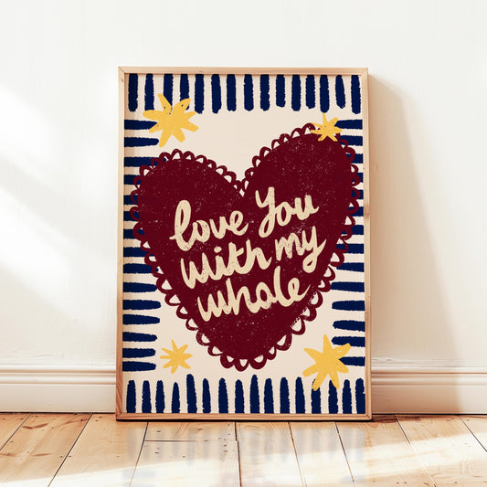 Love You With My Whole Heart Print