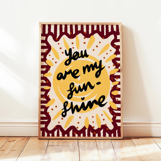 You Are My Sunshine Print