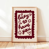 Lucky To Have You Print