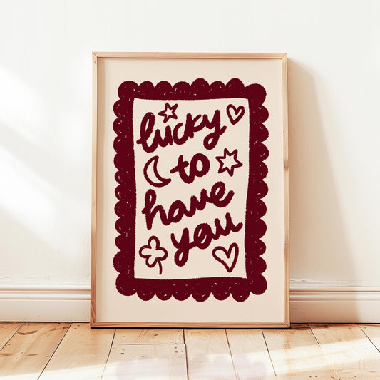 Lucky To Have You Print