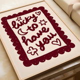 Lucky To Have You Print