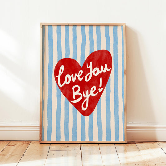 Love You Bye Print