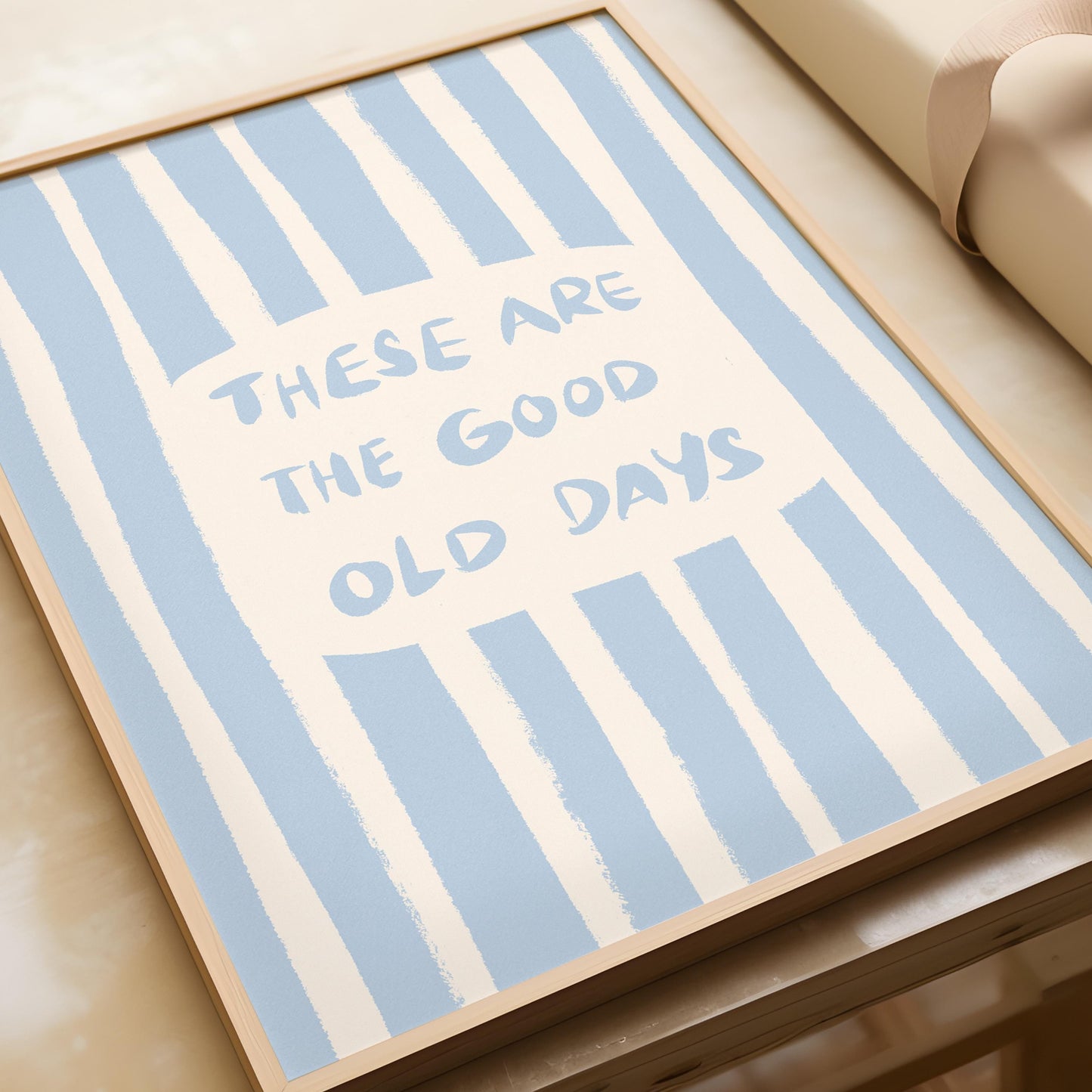 These Are The Good Old Days Print