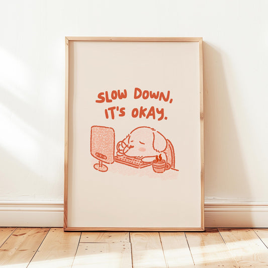 Slow Down It's Okay Print