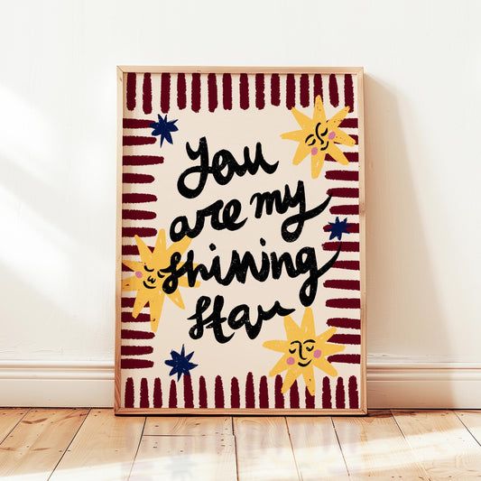 You Are My Shining Star Print