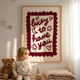 Lucky To Have You Print