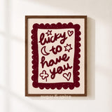 Lucky To Have You Print
