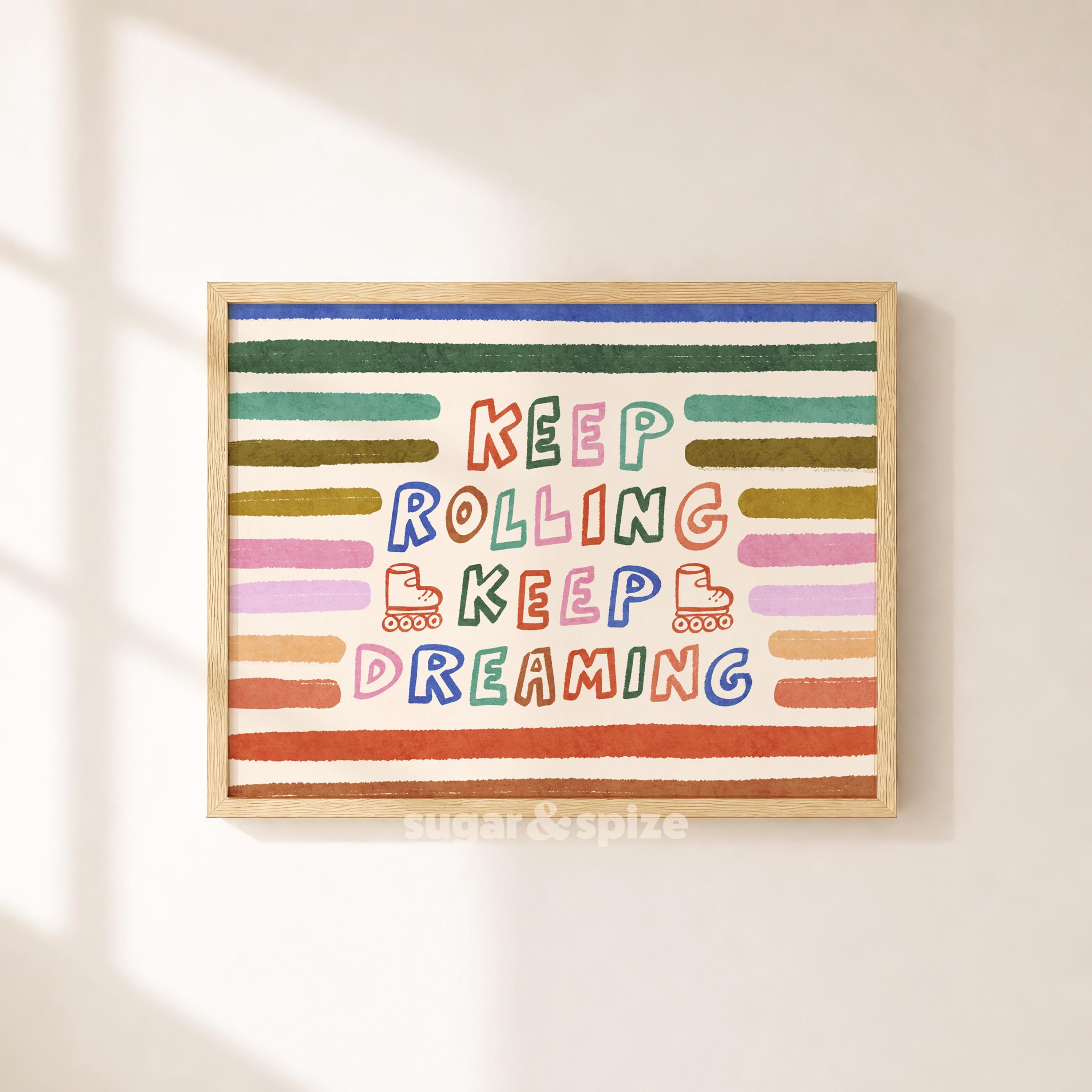 Keep Rolling Keep Dreaming Print