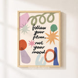 Follow Your Plan Print