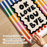 Ok Love You Bye Print