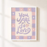 You Are So Loved Print