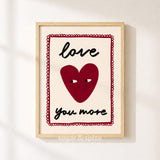 Love You More Print