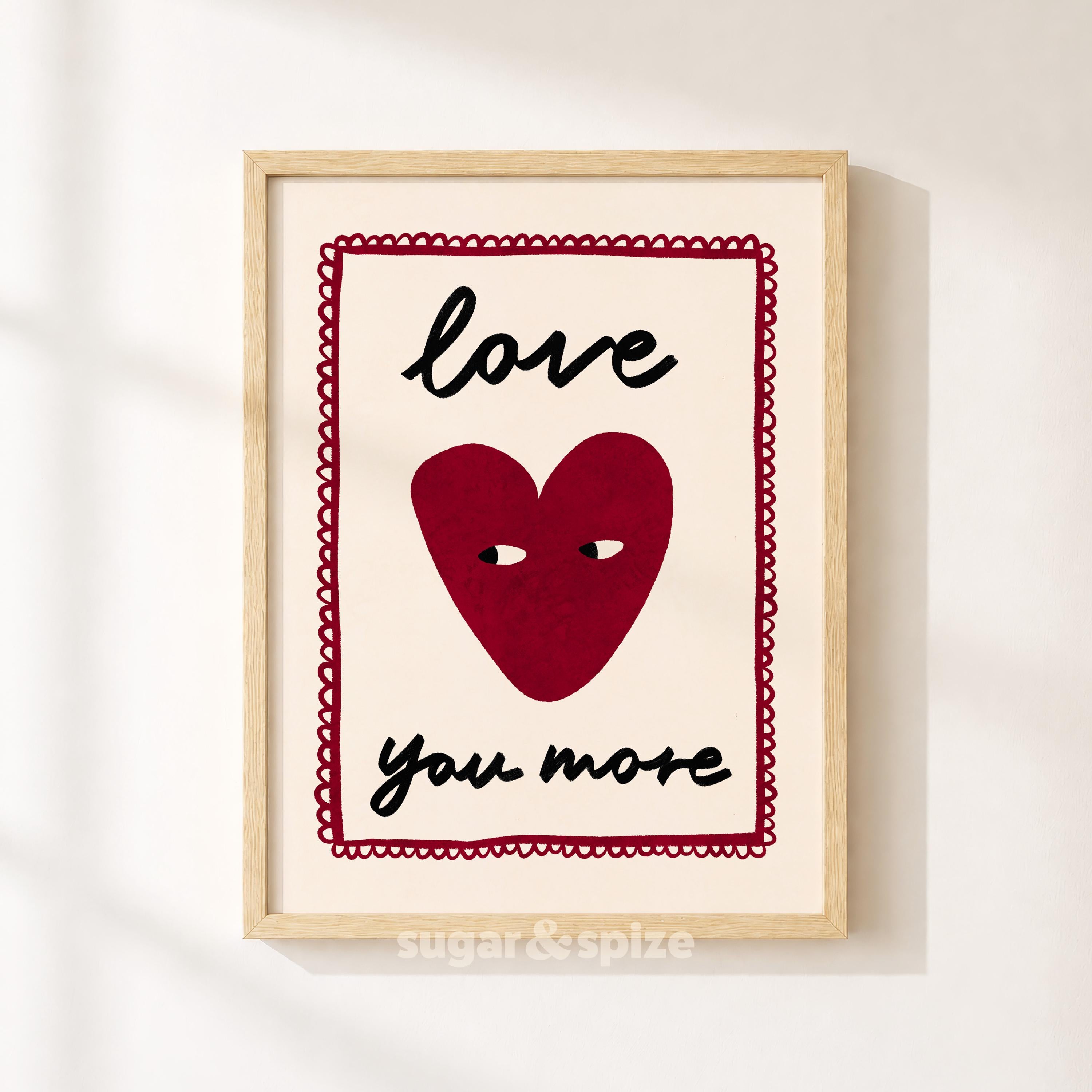 Love You More Print