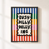 Busy Dilly Dallying Print