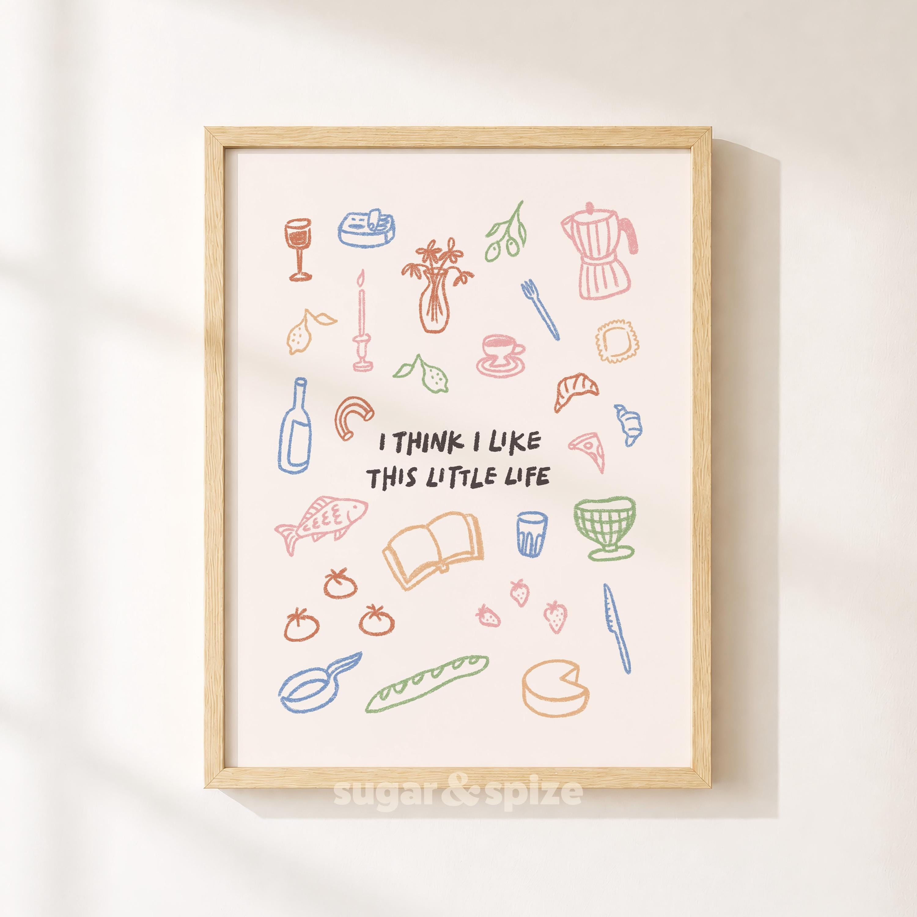 I Think I Like This Little Life Print