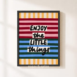 Enjoy The Little Things Print