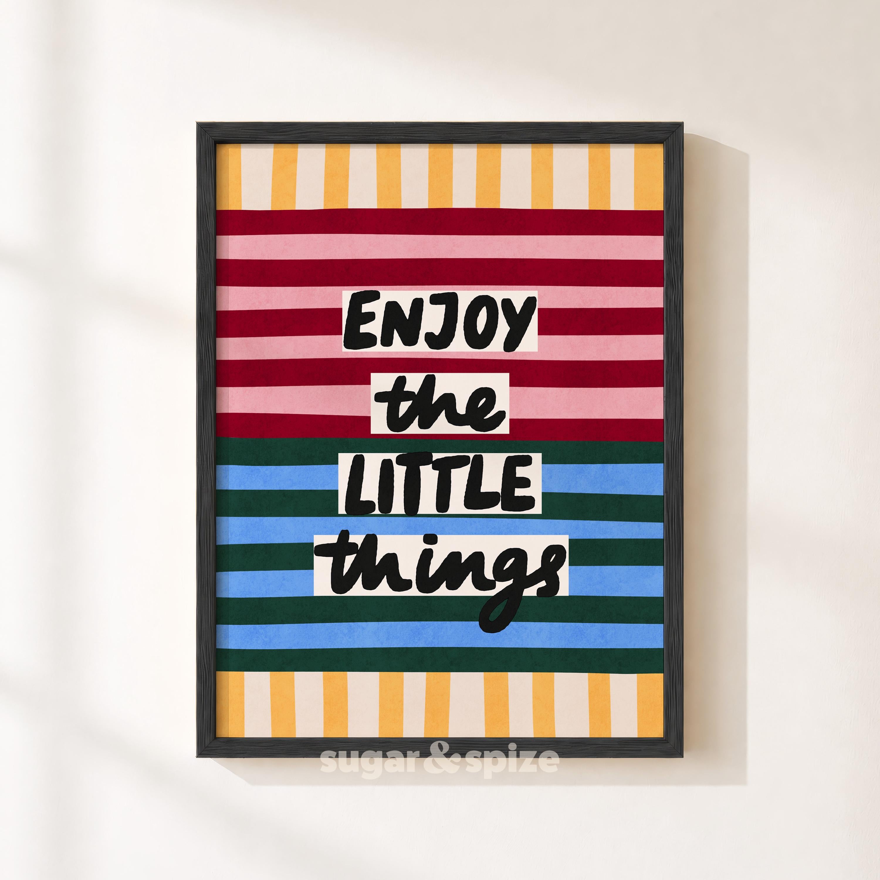 Enjoy The Little Things Print
